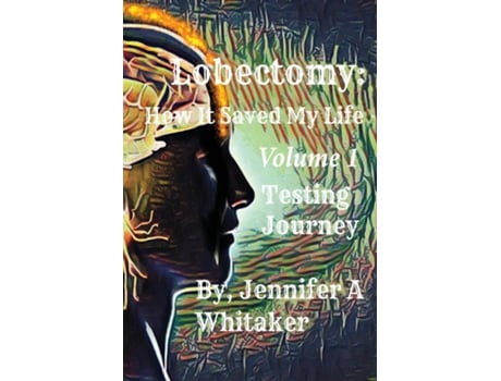 Livro Lobectomy How It Saved My Life Volume I Testing Journey De Whitaker, Jennifer Et Al. (inglês)