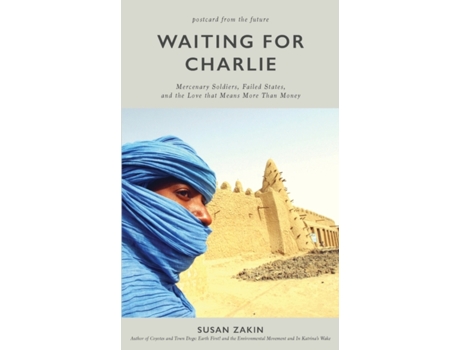 Livro Waiting for Charlie: Mercenary Soldiers, Failed States, and the Love That Means More Than Money Susan Zakin (Inglês)