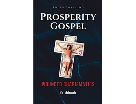 Livro Prosperity Gospel Wounded Charismatics de Roger Smalling (Inglês)
