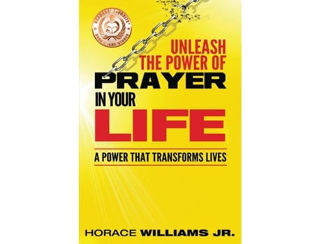 Livro Unleash The Power Of Prayer In Your Life A Power That Transforms Lives De Jr Horace Williams (inglês)