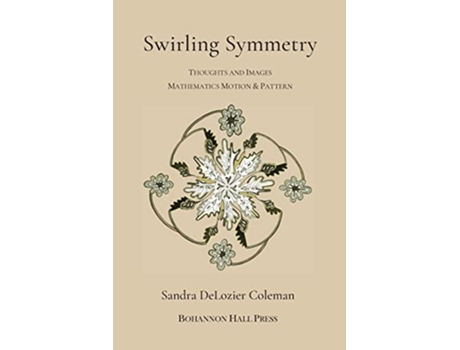 Livro Swirling Symmetry Thoughts and Images Mathematics Motion Pattern de Sandra Delozier Coleman (Inglês)