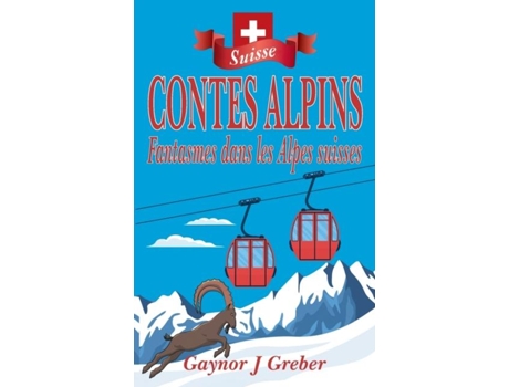 Livro Contes Alpins Fantasmes Dans Les Alpes Suisses De Greber, Gaynor Et Al. (inglês)