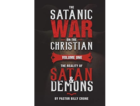 Livro The Satanic War on the Christian Vol1 The Reality of Satan Demons de Billy Crone (Inglês)