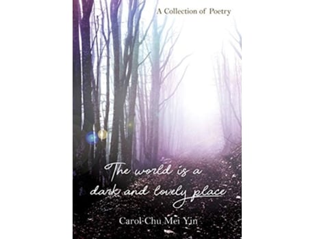 Livro The World Is A Dark And Lovely Place A Collection Of Poetry De Carol Chu (inglês)
