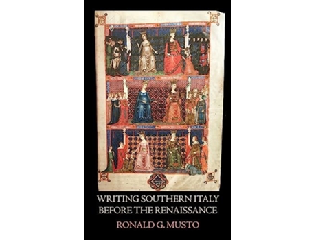 Livro Writing Southern Italy Before the Renaissance Trecento Historians of the Mezzogiorno de Ronald G Musto (Inglês - Capa Dura)