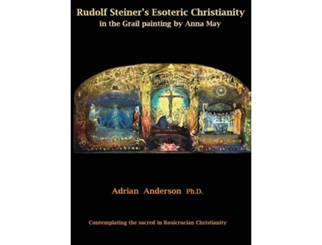 Livro Rudolf Steiners Esoteric Christianity In The Grail Painting By Anna May De Adrian Anderson (inglês - Capa Dura)