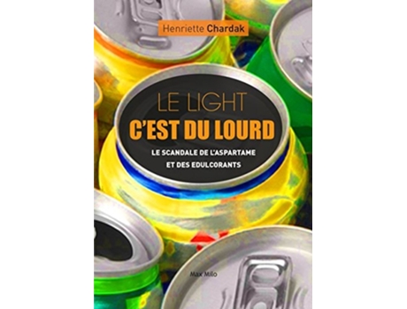 Livro Le light cest du lourd Le scandale de laspartame et des édulcorants de Henriette Chardak (Francês)