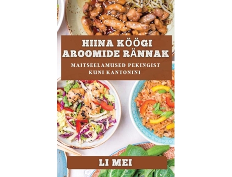 Livro Hiina Köögi Aroomide Rännak Maitseelamused Pekingist Kuni Kantonini de Li Mei (Inglês)