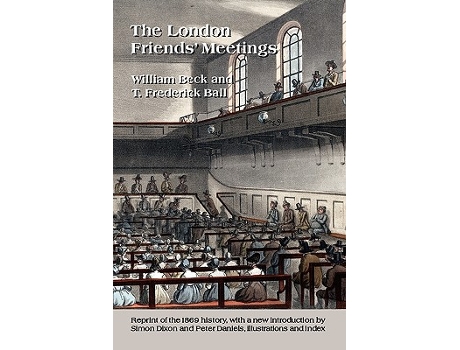Livro The London Friends Meetings Showing the Rise of the Society of Friends in London de William Beck Thomas Frederick Ball (Inglês)