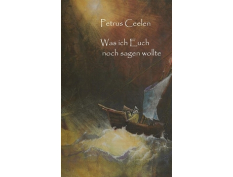 Livro Was Ich Euch Noch Sagen Wollte De Petrus Ceelen (alemão - Capa Dura)
