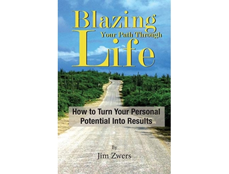 Livro Blazing Your Path Through Life How to Turn Your Personal Potential Into Results de Jim Zwers (Inglês)