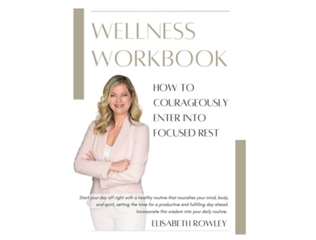 Livro How to Courageously Enter into Focused Rest Wellness Workbook de Elisabeth Rowley (Inglês)