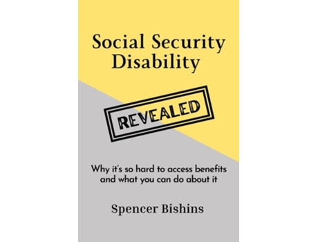 Livro Social Security Disability Revealed: Why it's so hard to access benefits and what you can do about it de Spencer Bishins ( Inglês )