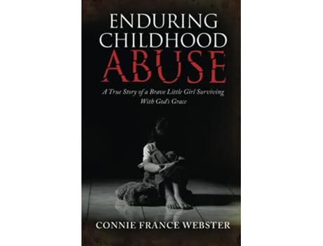 Livro Enduring Childhood Abuse A True Story of a Brave Little Girl Surviving With God’s Grace de Connie France Webster (Inglês)