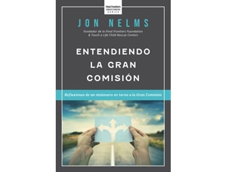 Livro Entendiendo la Gran Comisión Reflexiones de un misionero en torno a la Gran Comisión Spanish Edition de Jon Nelms (Espanhol)