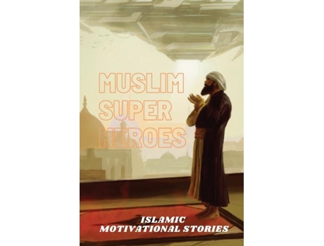 Livro Muslim Super Heros Islamic Motivational Stories De Uddin, Muhammad Mohee Et Al. (inglês)