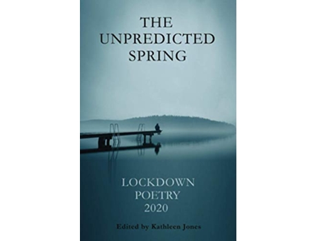Livro The Unpredicted Spring Lockdown Poetry 2020 de Kathleen Jones Norman Nicholson Martyn Halsall Katie Deutsch Charlie Lambert (Inglês)