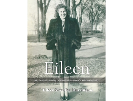 Livro Eileen A 100 years and counting. A historical account of a Wisconsin family de Eileen Zwettler Harrington (Inglês)