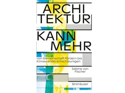 Livro Architektur kann mehr Von Gemeinschaft fördern bis Klimawandel entschleunigen German Edition de Sabine von Fischer (Alemão)