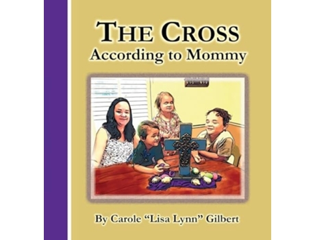 Livro The Cross According to Mommy de Carole Gilbert (Inglês - Capa Dura)