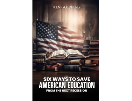 Livro Six Ways to Save American Education from the Next Recession de Ken Goldberg (Inglês)