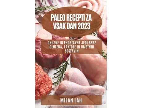 Livro Paleo Recepti Za Vsak Dan 2023 Okusne In Enostavne Jedi Brez Glutena, Laktoze In Umetnih Sestavin De Milan Lah (inglês)