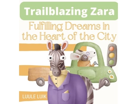 Livro Trailblazing Zara Fulfilling Dreams In The Heart Of The City De Luule Luik (inglês)