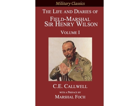 Livro The Life And Diaries Of Field-marshal Sir Henry Wilson Volume I De Callwell, Charles Et Al. (inglês)