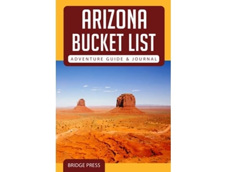 Livro Arizona Bucket List Adventure Guide Journal Explore The Natural Wonders Log Your Experience de Bridge Press (Inglês)