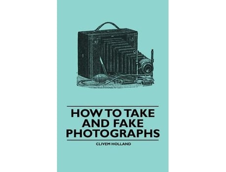 Livro How To Take And Fake Photographs de Clivem Holland Holland Clivem (Inglês)