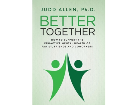 Livro Better Together How to Support the Proactive Mental Health of Family, Friends and Coworkers de Judd Allen (Inglês)