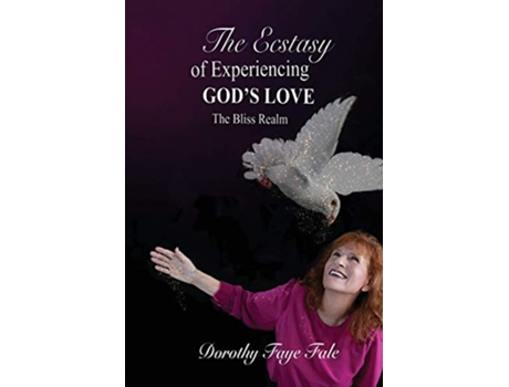Livro The Ecstasy of Experiencing Gods Love The Bliss Realm de Dorothy Faye Fale (Inglês)