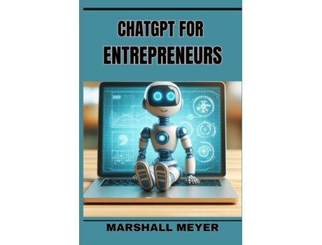 Livro ChatGPT for Entrepreneurs Revolutionize Your Business Strategy with AI-Powered Insights and Innovation de MARSHALL MEYER (Inglês)