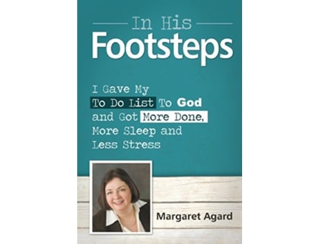 Livro In His Footsteps I Gave My ToDo List To God And Got More Done More Sleep And Less Stress de Margaret Agard (Inglês)