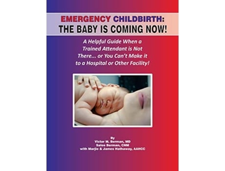 Livro Emergency Childbirth The Baby Is Coming Now de Victor Berman Salee Berman Marjie Hathaway (Inglês)