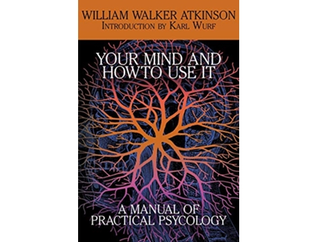 Livro Your Mind and How to Use It A Manual of Practical Psychology de William Walker Atkinson (Inglês)