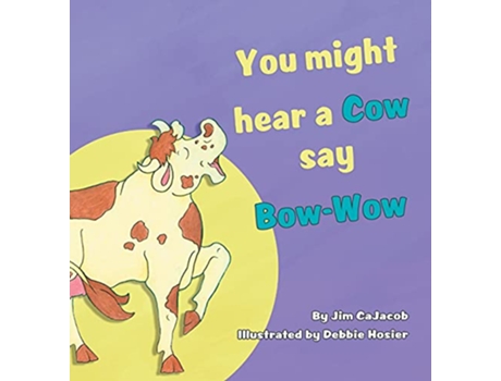 Livro You Might Hear a Cow Say BowWow de Jim Cajacob (Inglês)
