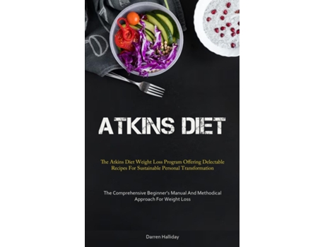 Livro Atkins Diet The Atkins Diet Weight Loss Program Offering Delectable Recipes For Sustainable Personal Transformation de Darren Halliday (Inglês)