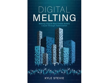 Livro Digital Melting Making Illiquid Real Estate Assets Liquid Through Tokenization De Kyle Stevie (inglês)