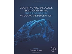 Livro Cognitive Archaeology, Body Cognition, and the Evolution of Visuospatial Perception de Bruner e Emiliano (Inglês)