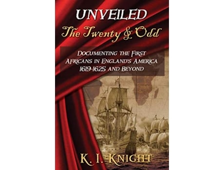 Livro UNVEILED The Twenty Odd Documenting the First Africans in Englands America 16191625 and Beyond de K I Knight (Inglês)