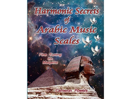Livro Harmonic Secrets of Arabic Music Scales Fine Tuning the Maqams Fine Tuning the Maqams de Cameron Powers (Inglês)