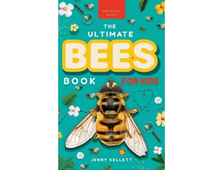 Livro Bees The Ultimate Book Discover the Amazing World of Bees Facts, Photos, and Fun for Kids de Jenny Kellett (Inglês - Capa Dura)