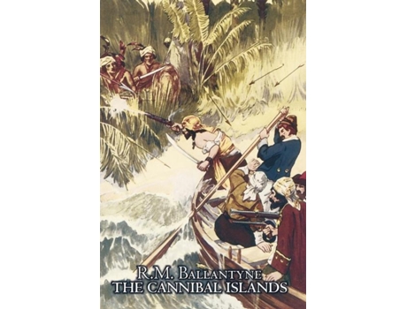 Livro The Cannibal Islands By R.m. Ballantyne, Fiction, Classics, Action Amp Adventure De R M Ballantyne (inglês)
