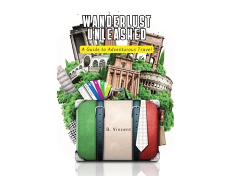 Livro Wanderlust Unleashed A Guide to Adventurous Travel de B Vincent (Inglês)