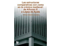 Livro Las Estructuras Comparativas Como En La Cronica Medieval/ The Comparitive Structures Of The Medieval Structures de Mónica Velando Casanova (Espanhol)