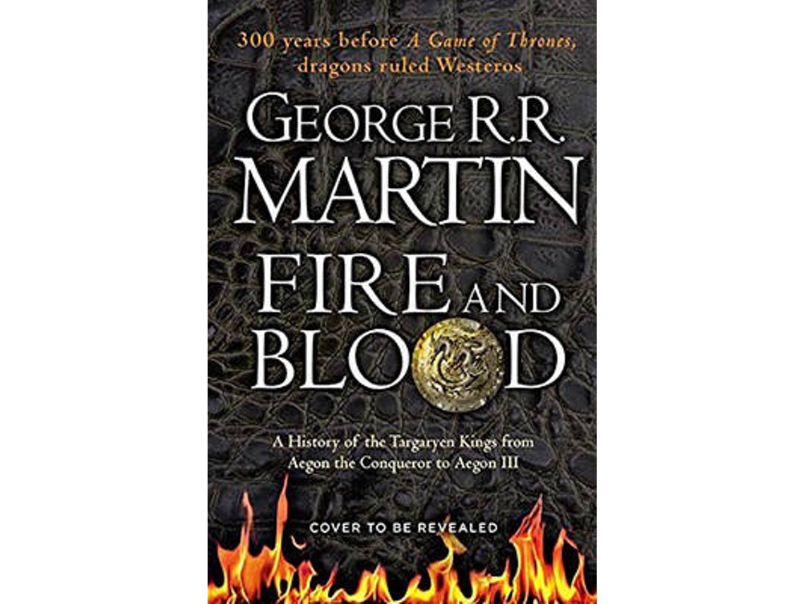 Fire and Blood: 300 Years Before A Game of Thrones A Targaryen History A  Song of Ice and Fire, George R. R. Martin