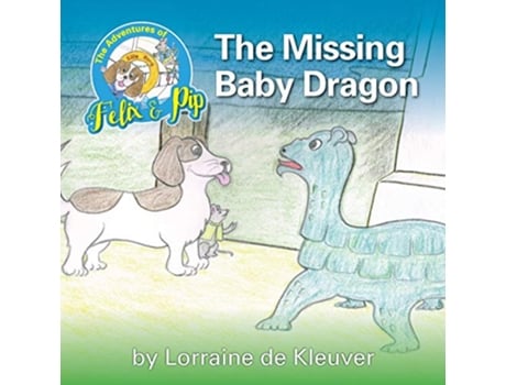 Livro The Adventures of Felix and Pip The Missing Baby Dragon de Lorraine De Kleuver (Inglês)