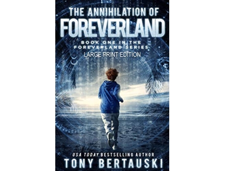 Livro The Annihilation of Foreverland Large Print Edition A Science Fiction Thriller 1 de Tony Bertauski (Inglês)