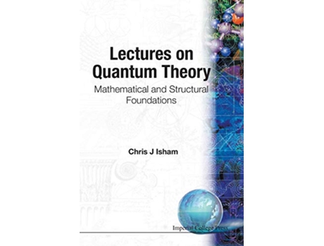 Livro Lectures On Quantum Theory Mathematical And Structural Foundations de Chris J Isham (Inglês)